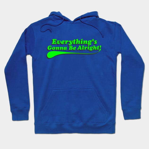 Everything's Gonna Be Alright! Green Hoodie by IdenticalExposure